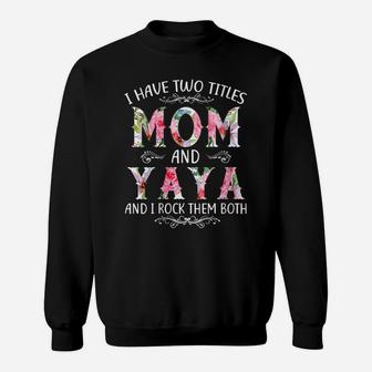 Womens I Have Two Titles Mom And Yaya Funny Mothers Day Gift Sweatshirt | Crazezy AU