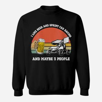 Womens I Like Beer And Sprint Car Racing And Maybe 3 People Sweatshirt - Monsterry UK