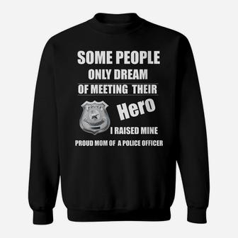 Womens I Raised My Hero Proud Mom Of A Police Officer Mother Cop Sweatshirt | Crazezy AU