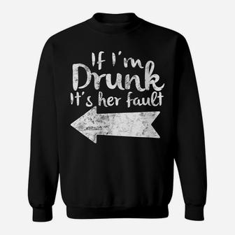 Womens If Im Drunk Its Her Fault Matching Best Friend Gift Drinking Sweatshirt | Crazezy DE