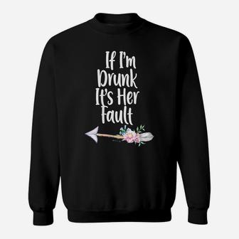 Womens If Im Drunk Its Her Fault Matching Best Friend Gift Wine Sweatshirt | Crazezy CA