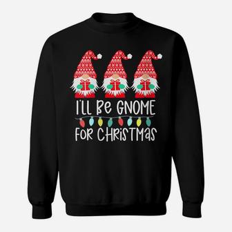 Womens I'll Be Gnome For Christmas Gnome Gift Gnomies Three Gnomes Sweatshirt | Crazezy DE