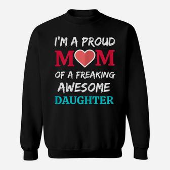 Womens I'm A Proud Mom Of A Freaking Awesome Daughter Sweatshirt | Crazezy AU