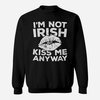Womens I'm Not Irish But Kiss Me Anyway St Patrick Day Gift Sweatshirt | Crazezy
