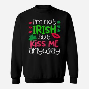 Womens I'm Not Irish But Kiss Me Anyway St Patrick Day Irish Sweatshirt | Crazezy
