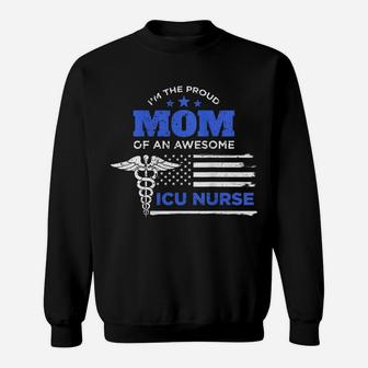 Womens I'm The Proud Mom Of An Awesome Icu Nurse Mother Gift Sweatshirt | Crazezy