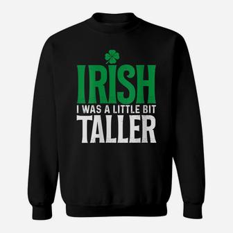 Womens Irish I Was A Little Bit Taller Leprechaun St Patrick's Day Sweatshirt | Crazezy AU