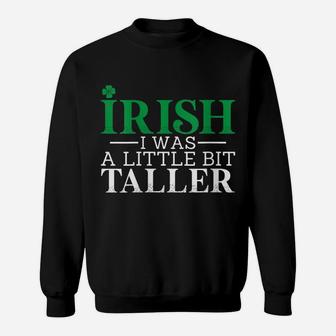 Womens Irish I Was A Little Bit Taller Leprechaun St Patrick's Day Sweatshirt | Crazezy AU
