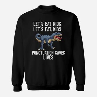Womens Let's Eat Kids Punctuation Saves Lives Funny T Rex Teacher Sweatshirt | Crazezy
