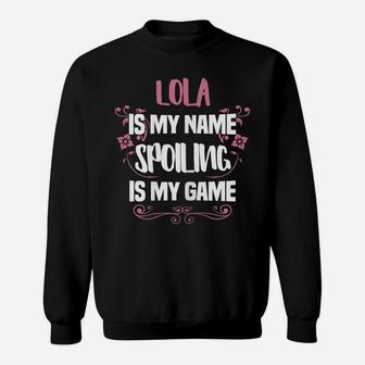 Womens Lola Is My Name Spoiling Is My Game Funny Grandma Gift Sweatshirt | Crazezy