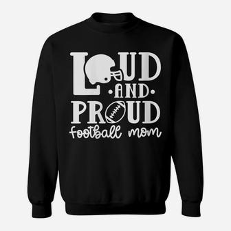 Womens Loud And Proud Football Mom Sport Funny Cute Sweatshirt | Crazezy DE