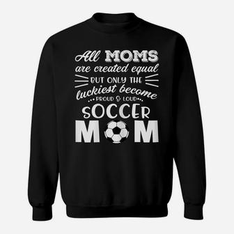 Womens Loud & Proud Soccer Mom T Shirt- All Moms Are Created Equal Sweatshirt | Crazezy DE