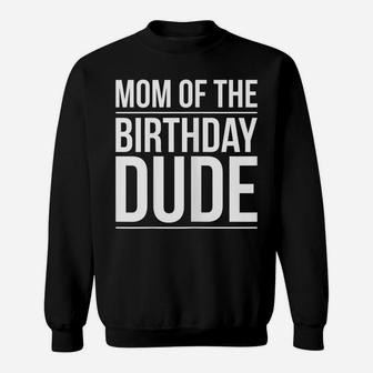 Womens Mom Of The Birthday Dude Proud Mom Party Sweatshirt | Crazezy AU