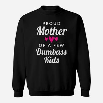 Womens Mom Quote Gift - Proud Mother Of A Few Dumbass Kids Sweatshirt | Crazezy CA
