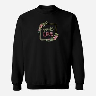 Womens Mychristianworld Jesus Is Love Christian Floral Sweatshirt - Thegiftio UK