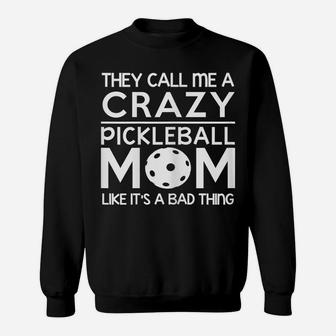 Womens Pickleball Shirt - Crazy Pickleball Proud Mom Gift Sweatshirt | Crazezy
