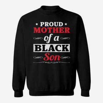 Womens Proud Mother Mom Of A Black Son Gift Funny Black Son T Shirt Sweatshirt | Crazezy DE