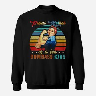 Womens Proud Mother Of A Few Dumbass Kids Mother's Day Gift Mom Sweatshirt | Crazezy