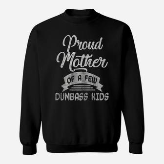 Womens Proud Mother Of A Few Dumbass Kids T Shirt Mother's Day Mom Sweatshirt | Crazezy UK