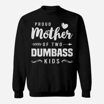 Womens Proud Mother Of Two Dumbass Kids Shirt Mom Mothers Day Gift Sweatshirt | Crazezy UK