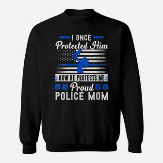 Womens Proud Police Mom I Once Protected Him Now He Protects Me Sweatshirt | Crazezy CA