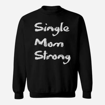 Womens Single Strong Mom Proud Saying Qoute Mama Mommy Mother Sweatshirt | Crazezy AU