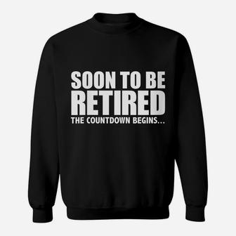 Womens Soon To Be Retired The Countdown Begins Retirement Fun Gift Sweatshirt | Crazezy