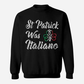 Womens St Patrick Was Italiano Italian St Patricks Day Italia Italy Sweatshirt | Crazezy