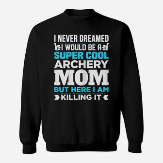 Womens Super Cool Funny Archery Mom Gift For Archer Sweatshirt | Crazezy
