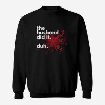Womens The Husband Did It Funny True Crime Sweatshirt - Thegiftio