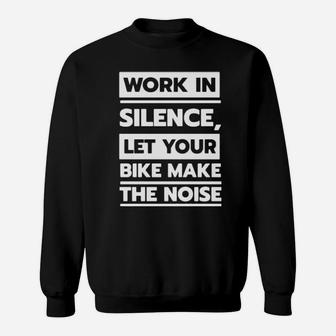 Work In Silence Let Your Bike Make The Noise Sweater Sweatshirt - Monsterry