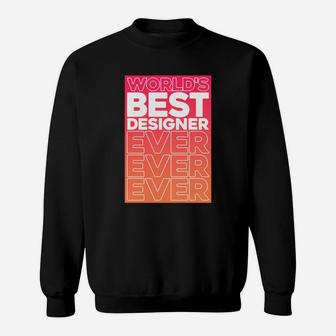Worlds Best Designer Ever Funny Gifts Sweatshirt - Thegiftio