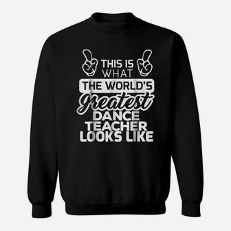 World's Greatest Dance Teacher Best Dance Teacher Sweatshirt | Crazezy