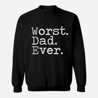 Worst Dad Ever Sweatshirt - Thegiftio