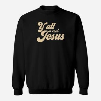 Yall Need Jesus Southern Saying Funny Sweatshirt - Thegiftio