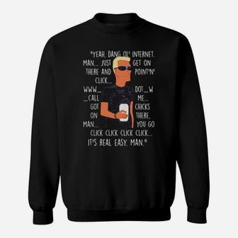 Yeah Dang Ol' Internet Man Just Get On There And Point And' Click Sweatshirt - Monsterry CA
