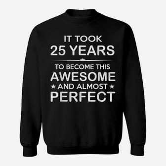 Year Old 25Th Birthday Gift Ideas For Him Men Women Girls Sweatshirt | Crazezy