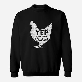 Yep I Talk To My Chickens Sweatshirt | Crazezy CA