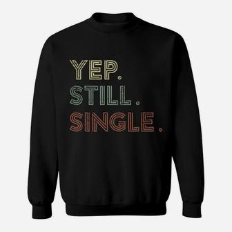Yep Still Single Holiday For Men Or Women Sweatshirt | Crazezy