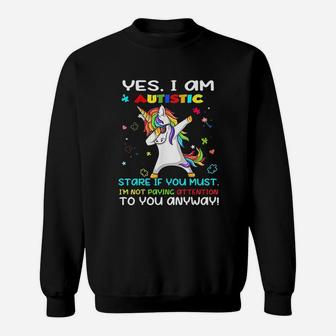 Yes I Am Autistic Stare If You Must Im Not Paying Attention Sweatshirt | Crazezy