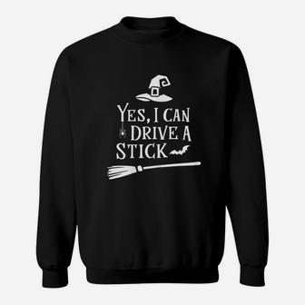 Yes I Can Drive A Stick Broomstick Party Gift Idea Sweatshirt | Crazezy UK