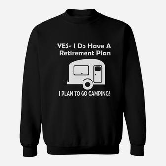 Yes I Do Have A Retirement Plan Go Camping Sweatshirt | Crazezy UK