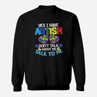 Yes I Have Autism Dont Talk About Me Talk To Me Sweatshirt - Monsterry