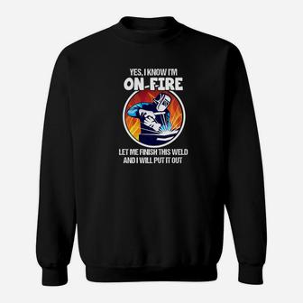 Yes I Know Im On Fire Funny Welder Sweatshirt - Thegiftio UK