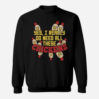 Yes I Really Do Need All These Chickens Sweatshirt - Monsterry DE