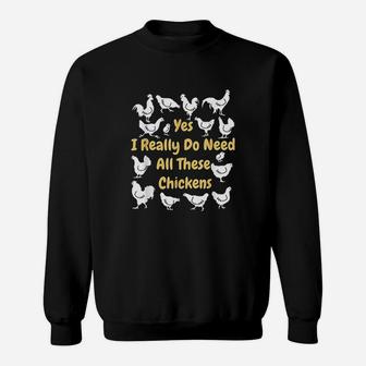 Yes I Really Do Need All These Chickens Sweatshirt | Crazezy