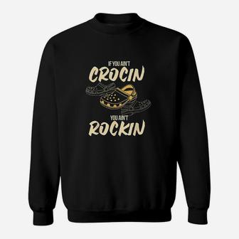 You Aint Crocin You Aint Rockin Sweatshirt | Crazezy CA