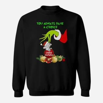 You Always Have A Choice Sweatshirt - Monsterry