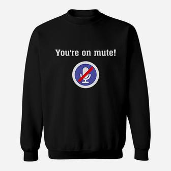You Are On Mute Your On Mute Whatever Sweatshirt - Thegiftio