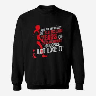 You Are The Result Of Evolutionary Success Biology Sweatshirt | Crazezy CA